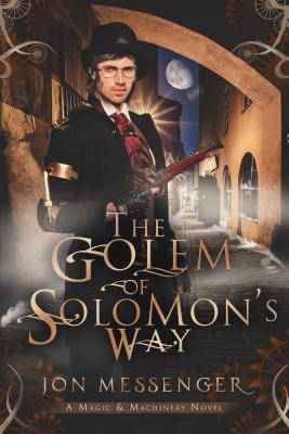 The Golem of Solomon's Way: A Magic and Machinery Novel - Messenger, Jon