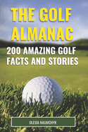 The Golf Almanac: 200 Amazing Golf Facts and Stories