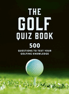 The Golf Quizbook: 500 Questions to Test Your Golfing Knowledge
