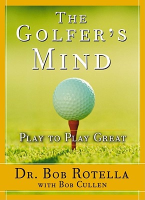 The Golfer's Mind: Play to Play Great - Cullen