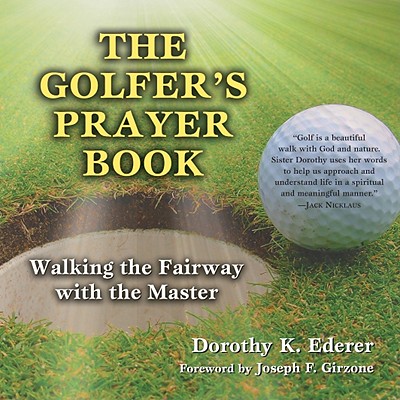 The Golfer's Prayer Book: Walking the Fairway with the Master - Ederer, Dorothy K, and Girzone, Joseph F (Foreword by)