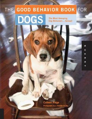 The Good Behavior Book for Dogs: The Most Annoying Dog Behaviors... Solved! - Paige, Colleen, and Smith, J Nichole (Photographer)