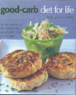 The Good-Carb Diet for Life: Healthy and Permanent Weight Loss in Three Easy Stages