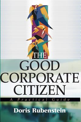 The Good Corporate Citizen: A Practical Guide - Rubenstein, Doris
