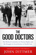 The Good Doctors: The Medical Committee for Human Rights and the Struggle for Social Justice in Health Care