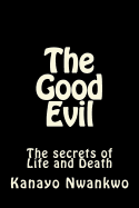 The Good Evil: The Secrets of Life and Death