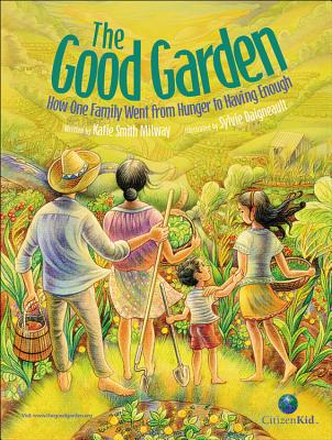 The Good Garden: How One Family Went from Hunger to Having Enough - Milway, Katie Smith