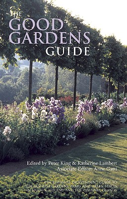 The Good Gardens Guide - King, Peter (Editor), and Lambert, Katherine (Editor), and Gatti, Anne (Editor)