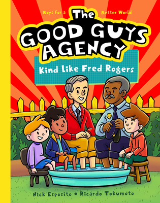 The Good Guys Agency: Kind Like Fred Rogers: Boys for a Better World - Esposito, Nick
