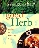 The Good Herb: Recipes and Remedies from Nature - Hurley, Judith B