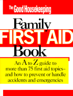 The Good Housekeeping Family First Aid Book: An A to Z Guide to More Than 75 First Aid Topics-And How to Prevent or Handle Accidents and Emergencies - Jagoda, Andy, MD (Editor), and Levine, Ellen (Foreword by)