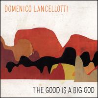 The Good Is a Big God - Domenico Lancellotti