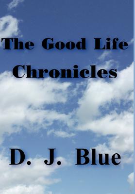 The Good Life Chronicles - Blue, D J