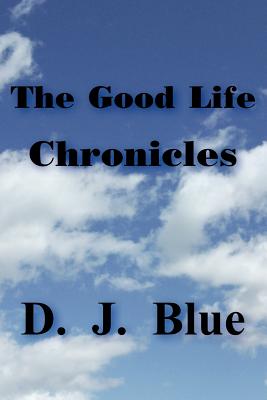 The Good Life Chronicles - Blue, D J