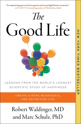 The Good Life: Lessons from the World's Longest Scientific Study of Happiness - Waldinger, Robert, and Schulz, Marc