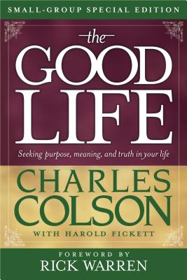 The Good Life Small-Group Special Edition - Colson, Charles, and Fickett, Harold, and Warren, Rick (Foreword by)