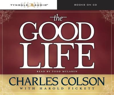 The Good Life - Colson, Charles W, and McLaren, Todd (Read by), and Fickett, Harold