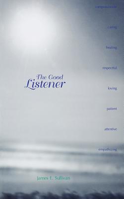 The Good Listener - Sullivan, James E, Fr.