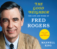 The Good Neighbor (Library Edition): The Life and Work of Fred Rogers