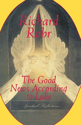The Good News According to Luke: Spiritual Reflections - Rohr, Richard, Father, Ofm
