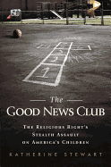 The Good News Club: The Christian Right's Stealth Assault on America's Children