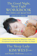 The Good Night Sleep Tight Workbook for Children with Special Needs: Gentle Proven Solutions to Help Your Child with Exceptional Needs Sleep Well and Wake Up Happy