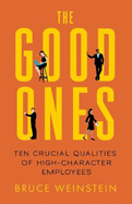 The Good Ones: Ten Crucial Qualities of High-Character Employees