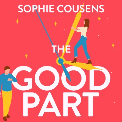 The Good Part: the feel-good romantic comedy of the year! - Cousens, Sophie, and Gilbert, Kerry (Read by)