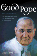 The Good Pope: The Making of a Sai Hb: The Making of a Saint and the Remaking of the Church - The Story of John XXIII and Vatican II