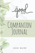 The Good Portion Companion Journal: This keepsake journal is to be used as a companion with the book, The Good Portion.