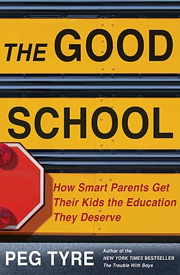 The Good School: How Smart Parents Get Their Kids the Education They Deserve - Tyre, Peg