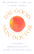 The Good Skin Doctor: A Leading Dermatologist's Guide to Beating Acne