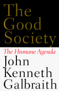 The Good Society: The Humane Dimension - Galbraith, John Kenneth