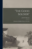 "The Good Soldier"; A Selection of Soldiers' Letters, 1914-1918