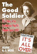 The Good Soldier: A Story of a Southwest Pacific Signal Corps Wac