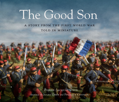 The Good Son: A Story from the First World War, Told in Miniature - Ober, Pierre-Jacques