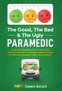 The Good, The Bad & The Ugly Paramedic: Growing the good, breaking the bad & undoing the ugly in paramedicine