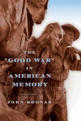 The Good War in American Memory - Bodnar, John, Dr.