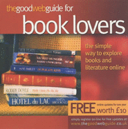 The Good Web Guide for Book Lovers: The Simple Way to Explore Books and Literature Online