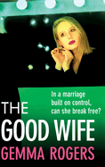 The Good Wife: A completely addictive psychological thriller from Gemma Rogers