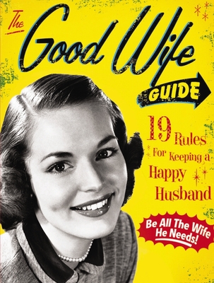The Good Wife Guide: 19 Rules for Keeping a Happy Husband (Gift for Husbands and Wives, Adult Humor, Vintage Humor, Funny Book) - Ladies' Homemaker Monthly