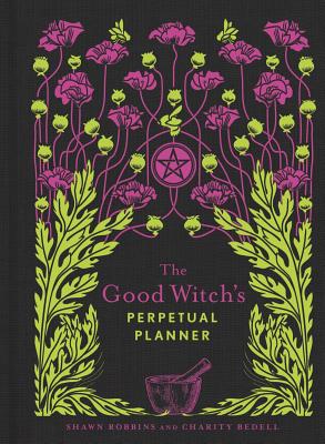 The Good Witch's Perpetual Planner - Robbins, Shawn, and Bedell, Charity