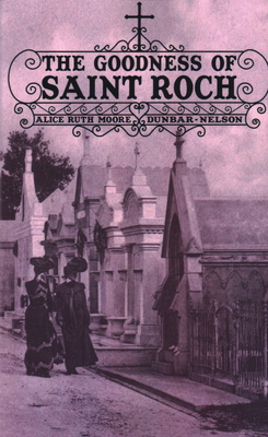 The Goodness of Saint Roch - Dunbar-Nelson, Alice Ruth Moore, and Murray, Tim (Afterword by)