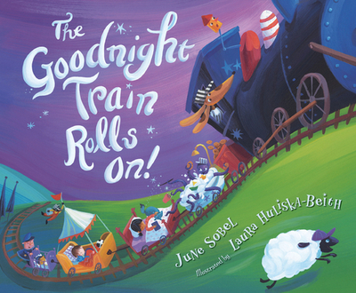 The Goodnight Train Rolls On! - Sobel, June, and Huliska-Beith, Laura