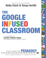 The Google Infused Classroom: A Guidebook to Making Thinking Visible and Amplifying Student Voice