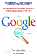 The Google Story: Inside the Hottest Business, Media and Technology Success of Our Time - Vise, David, and Malseed, Mark
