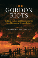 The Gordon Riots: Politics, Culture and Insurrection in Late Eighteenth-Century Britain