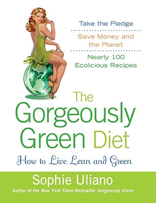 The Gorgeously Green Diet: How to Live Lean and Green - Uliano, Sophie