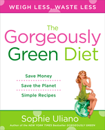 The Gorgeously Green Diet: Save Money, Save the Planet, Simple Recipes
