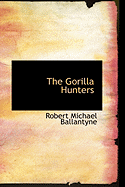 The Gorilla Hunters - Ballantyne, Robert Michael